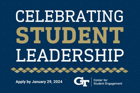 graphic with navy background reading celebrating student leadership apply by january 29 in gold and white with white GT Center for Student Engagement logo