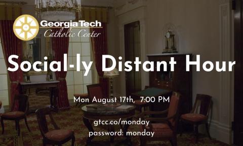 Flyer for the Catholic Center's Social-ly Distant Hour. Held Aug. 17, 2020 at 7 p.m.